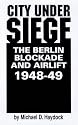 City Under Siege: The Berlin Blockade and Airlift, 1948-1949