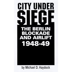 City Under Siege: The Berlin Blockade and Airlift, 1948-1949