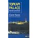 Topkapi Palace Inside and Out: A Guide to the Topkapi Palace Museum and Grounds