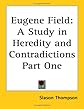Eugene Field: a study in heredity and contradictions.