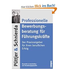 Professionelle Bewerbungsberatung f�r F�hrungskr�fte: Der Praxisratgeber f�r Ihren beruflichen Erfolg
