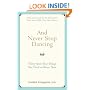 And Never Stop Dancing: Thirty More True Things You Need to Know Now