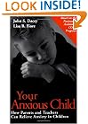 Your Anxious Child: How Parents and Teachers Can Relieve Anxiety in Children