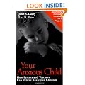 Your Anxious Child: How Parents and Teachers Can Relieve Anxiety in Children