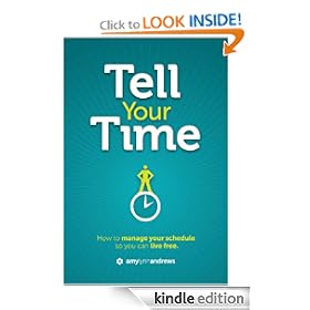 Tell Your Time: How to Manage Your Schedule So You Can Live Free