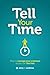 Tell Your Time: How to Manage Your Schedule So You Can Live Free