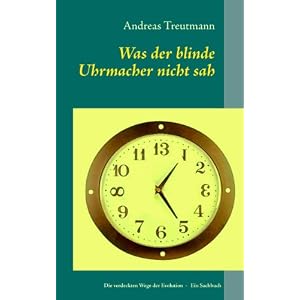 Was der blinde Uhrmacher nicht sah: Die verdeckten Wege der Evolution