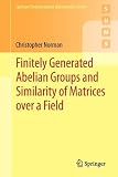 Finitely Generated Abelian Groups and Similarity of Matrices over a Field (Springer Undergraduate Mathematics Series) Finitely Generated Abelian Groups and Similarity of Matrices over a Field (Springer Undergraduate Mathematics Series)
