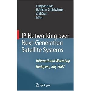 IP Networking over Next-Generation Satellite Systems: International Workshop, Budapest, July 2007 (Hardcover) IP Networking over Next-Generation Satellite Systems: International Workshop, Budapest, July 2007 (Hardcover)
