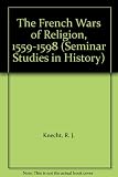 The French Wars of Religion, 1559-1598