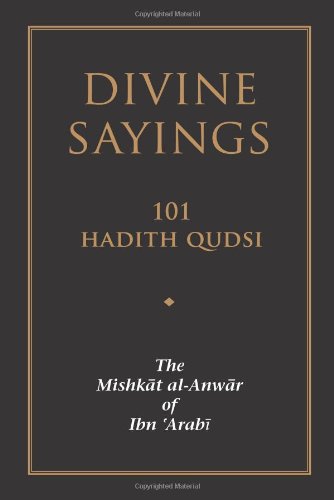 Divine Sayings: 101 Hadith Qudsi: The Mishkat al-Anwar of Ibn 'Arabi