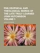 Philosophical and Theological Works of the Late Truly Learned John Hutchinson Volume 1