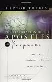The Restoration Of The Apostles & Prophets And How It Will Revolutionize Ministry In The 21st Century