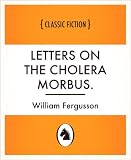 Letters on the Cholera Morbus.