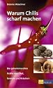 Warum Chilis scharf machen. Die geheimnisvolle Kr&auml;fte von Obst, Gem&uuml;se und Kr&auml;utern