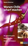 Warum Chilis scharf machen. Die geheimnisvolle Kr�fte von Obst, Gem�se und Kr�utern - Desiree W�schner