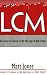 LCM: The Secret to Success in the New Age of Real Estate