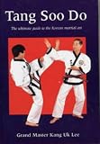Tang Soo Do: The Ultimate Guide to the Korean Martial Art (Martial Arts)
