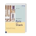Handbuch Putz und Stuck: Herstellung, Beschichtung und Sanierung f�r Neu- und Altbau