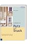 Handbuch Putz und Stuck: Herstellung, Beschichtung und Sanierung f�r Neu- und Altbau