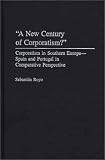 A New Century of Corporatism?: Corporatism in Southern Europe--Spain and Portugal in Comparative Perspective