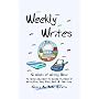 Weekly Writes: 52 Weeks of Writing Bliss
