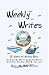 Weekly Writes: 52 Weeks of Writing Bliss