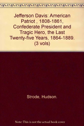 Jefferson Davis: American Patriot , 1808-1861, Confederate President and Tragic Hero, the Last Twenty-five Years, 1864-1889. (3 vols)
