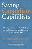 Saving Capitalism from the Capitalists: How Open Financial Markets Challenge the Establishment and Spread Prosperity to Rich and Poor Alike