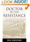 Doctor to the Resistance: The Heroic True Story of an American Surgeon and His Family in Occupied Paris