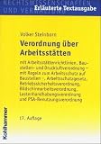 Verordnung über Arbeitsstätten: Mit Arbeitsstättenrichtlinien, Baustellen- und Druckluftverordnung - mit Regeln zum Arbeitsschutz auf Baustellen -, ... und PSA-Benutzungsverordnung