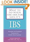 What to Do When the Doctor Says Its IBS: Alternative and Traditional Treatments for Irritable Bowel Syndrome