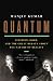 Quantum: Einstein, Bohr, and the Great Debate about the Nature of Reality