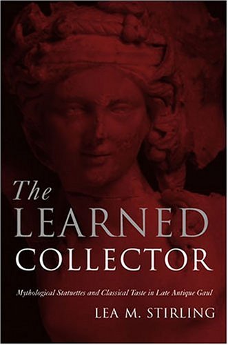 The Learned Collector: Mythological Statuettes and Classical Taste in Late Antique Gaul