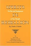Spirits in Rebellion: The Rise and Development of New Thought