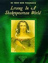 Be Thou Now Persuaded: Living In A Shakespearean World [Spoken Word]