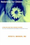 Reclaiming Our Children: A Healing Plan for a Nation in Crisis