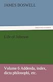 Life of Johnson: Volume 6 Addenda, index, dicta philosophi, etc.
