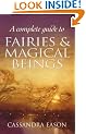 A Complete Guide To Fairies And Magical Beings