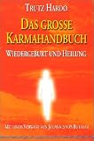 Das grosse Karmahandbuch - Wiedergeburt und Heilung - Trutz Hardo