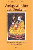 Weltgeschichte des Denkens. Die geistigen Traditionen der Menschheit - Ninian Smart