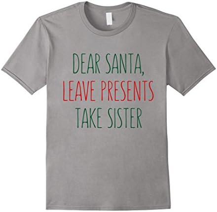 Men's Dear Santa Leave Presents Take My Sister T-shirts Small Slate