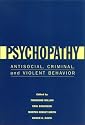 Psychopathy: Antisocial, Criminal, and Violent Behaviour