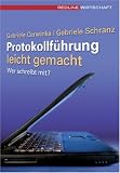 Protokollf&uuml;hrung leicht gemacht - Wer schreibt mit? - Gabriele Cerwinka, Gabriele Schranz