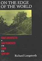 On the Edge of the World: Four Architects in San Francisco at the Turn of the Century