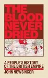 The Blood Never Dried: A People's History of the British Empire