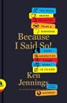 Because I Said So!: The Truth Behind...