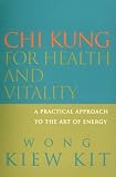 Chi Kung for Health and Vitality: A Practical Approach to the Art of Energy