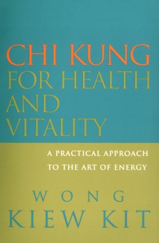 Chi Kung for Health and Vitality: A Practical Approach to the Art of Energy
