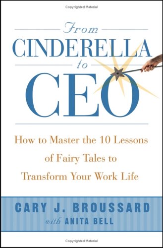 From Cinderella to CEO: How to Master the 10 Lessons of Fairy Tales to Transform Your Work Life
